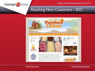 Hawaii Social Media Summit 10-19-11


     Reaching New Customers - B2C




Linda Sherman                    KauaiMarketin...