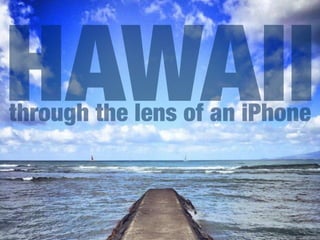 HAWAII through the lens of an iPhone 
 