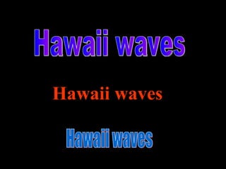 Hawaii waves   Hawaii waves  Hawaii waves  
