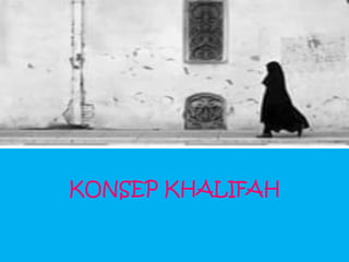 KONSEP KHALIFAH
 