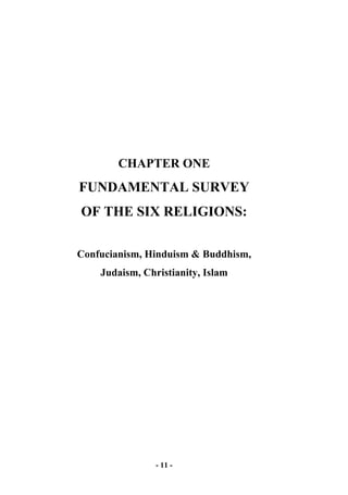 - 11 -
CHAPTER ONE
FUNDAMENTAL SURVEY
OF THE SIX RELIGIONS:
Confucianism, Hinduism & Buddhism,
Judaism, Christianity, Islam
 