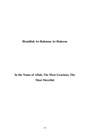 - 3 -
Bismillah Ar-Rahman Ar-Raheem
In the Name of Allah, The Most Gracious, The
Most Merciful
 