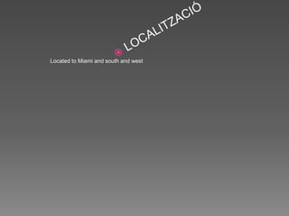 Located to Miami and south and west
 