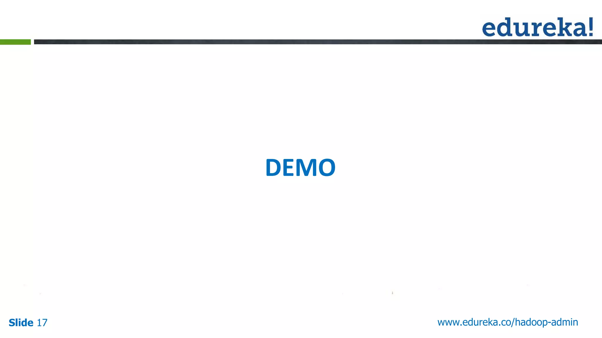www.edureka.co/hadoop-adminSlide 17
DEMO
 