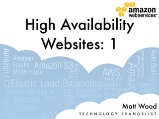 High Availability
  Websites: 1



                              Matt Wood
        T E C H N O L O G Y   E VA N G E L I S T
 