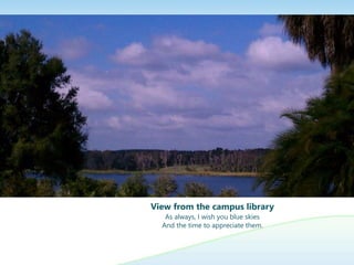 View from the campus library
As always, I wish you blue skies
And the time to appreciate them.
 
