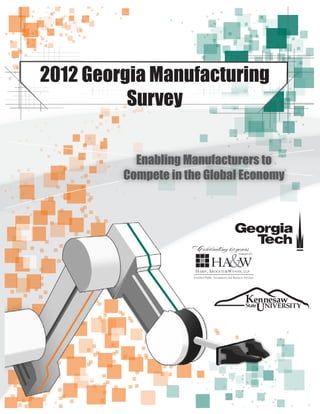 2012 Georgia Manufacturing
Survey
Enabling Manufacturers to
Compete in the Global Economy

 