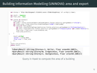 Building Information Modelling (UNINOVA): area and export
Query in Hawk to compute the area of a building
12
 
