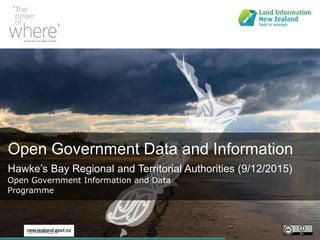 Open Government Data and Information
Hawke’s Bay Regional and Territorial Authorities (9/12/2015)
Open Government Information and Data
Programme
 