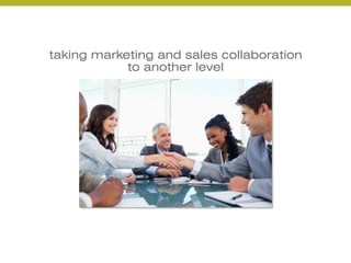 20	
  
taking marketing and sales collaboration
to another level
 