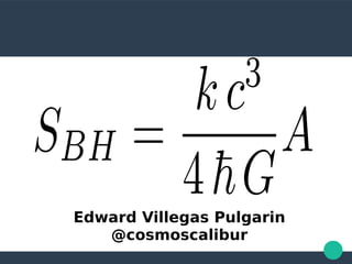 Edward Villegas Pulgarin
@cosmoscalibur
 