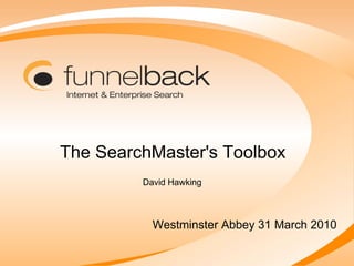 The SearchMaster's Toolbox Westminster Abbey 31 March 2010 David Hawking 