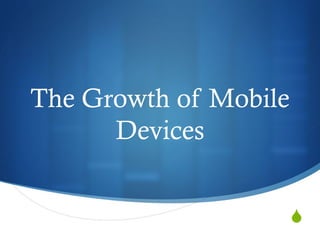 The Growth of Mobile
      Devices


                       
 