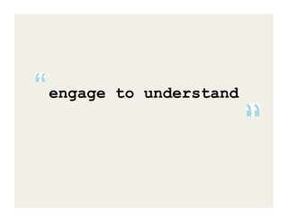 engage to understand
 