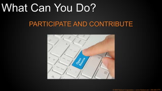 PARTICIPATE AND CONTRIBUTE
© 2018 Netizen Corporation | www.Netizen.net | 800-450-1773
What Can You Do?
 