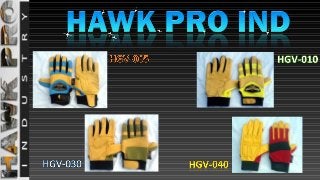 Hawk Pro Industry, one of specialized manufacturing co, for all types of mechanics gloves, and safety gloves, offering 2014 Leather Mechanics gloves range.