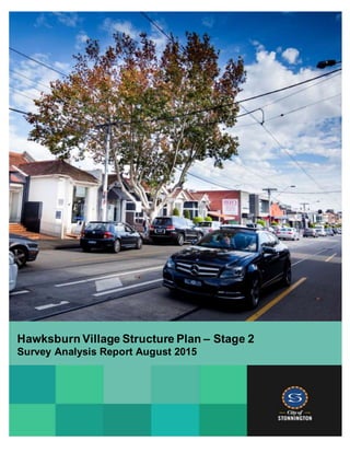 Page 1 of 72
Hawksburn Village Structure Plan – Stage 2
Survey Analysis Report August 2015
 