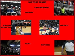 SUPPORT TEAMS VENDORS PHOTOGRAPHERS SIDE LINE REPORTERS SECURITY MEDIA REFEREES 
