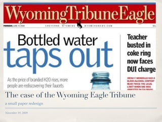 The case of the Wyoming Eagle Tribune
a small paper redesign

November 19, 2009
 
