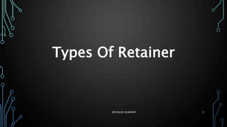 Types Of Retainer
DR.SALEH ALWADIE 3
 