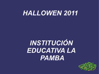 HALLOWEN 2011  INSTITUCIÓN EDUCATIVA LA PAMBA 