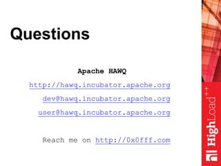 Questions
Apache HAWQ
http://hawq.incubator.apache.org
dev@hawq.incubator.apache.org
user@hawq.incubator.apache.org
Reach me on http://0x0fff.com
 