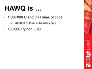 HAWQ is …
• 1’500’000 C and C++ lines of code
– 200’000 of them in headers only
• 180’000 Python LOC
 