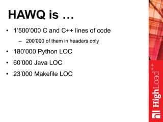 HAWQ is …
• 1’500’000 C and C++ lines of code
– 200’000 of them in headers only
• 180’000 Python LOC
• 60’000 Java LOC
• 23’000 Makefile LOC
 