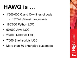 HAWQ is …
• 1’500’000 C and C++ lines of code
– 200’000 of them in headers only
• 180’000 Python LOC
• 60’000 Java LOC
• 23’000 Makefile LOC
• 7’000 Shell scripts LOC
• More than 50 enterprise customers
 