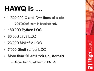 HAWQ is …
• 1’500’000 C and C++ lines of code
– 200’000 of them in headers only
• 180’000 Python LOC
• 60’000 Java LOC
• 23’000 Makefile LOC
• 7’000 Shell scripts LOC
• More than 50 enterprise customers
– More than 10 of them in EMEA
 