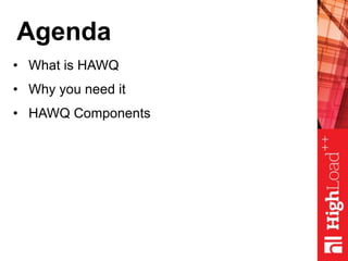 Agenda
• What is HAWQ
• Why you need it
• HAWQ Components
 