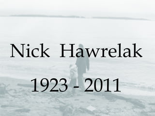 Nick  Hawrelak 1923 - 2011 