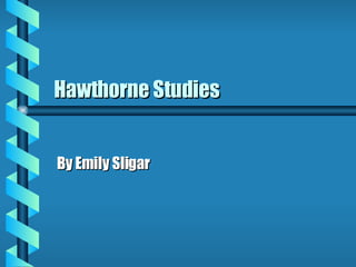 Hawthorne Studies By Emily Sligar 