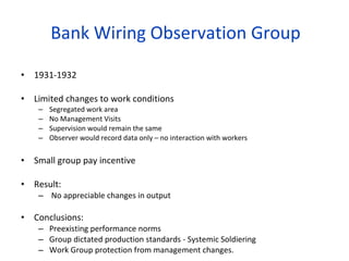Bank Wiring Observation Group <ul><li>1931-1932 </li></ul><ul><li>Limited changes to work conditions </li></ul><ul><ul><li...