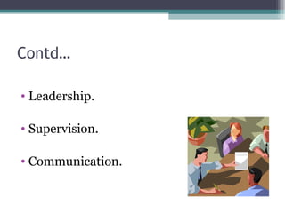 Contd… Leadership. Supervision. Communication. 