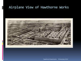 Airplane View of Hawthorne Works




                  Hawthorne Experiments   8 November 2012
 