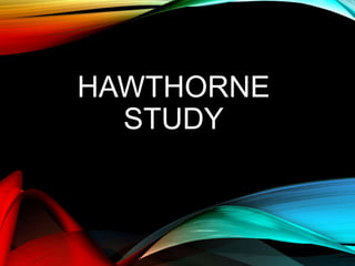 HAWTHORNE
STUDY
 