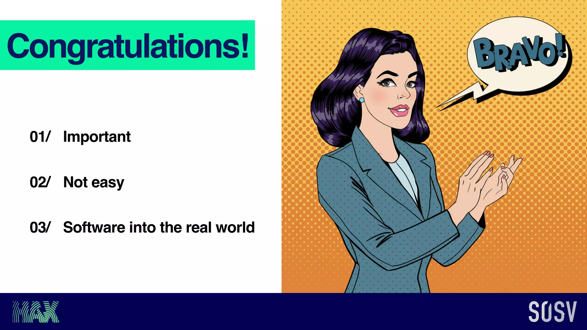 Congratulations!
Important01/
Not easy02/
Software into the real world03/
 