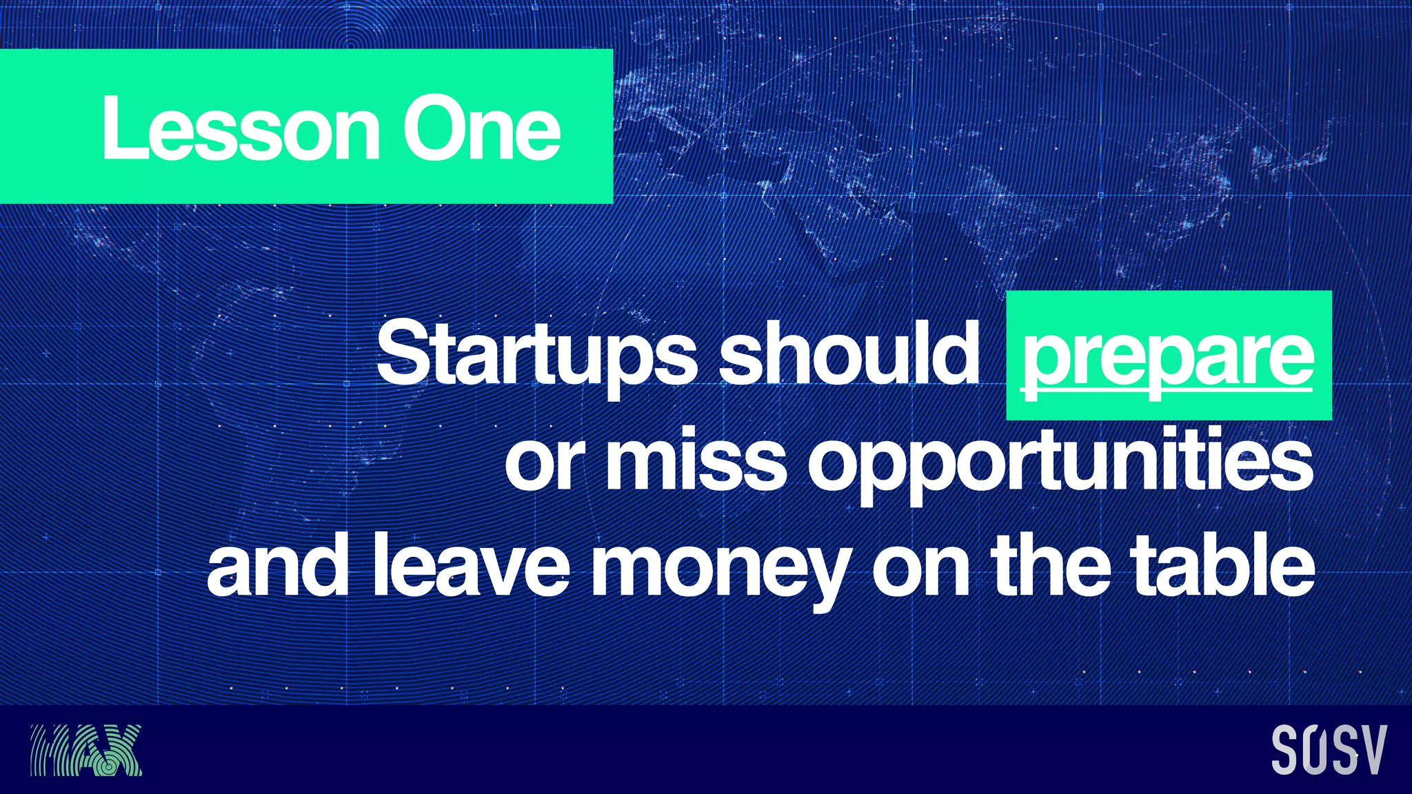 Startups should prepare
or miss opportunities
and leave money on the table
Lesson One
 