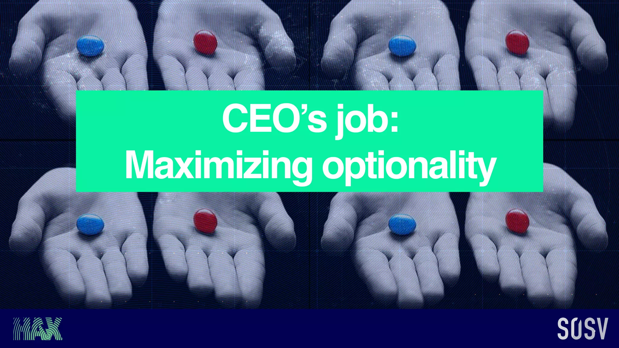CEO’s job:
Maximizing optionality
 