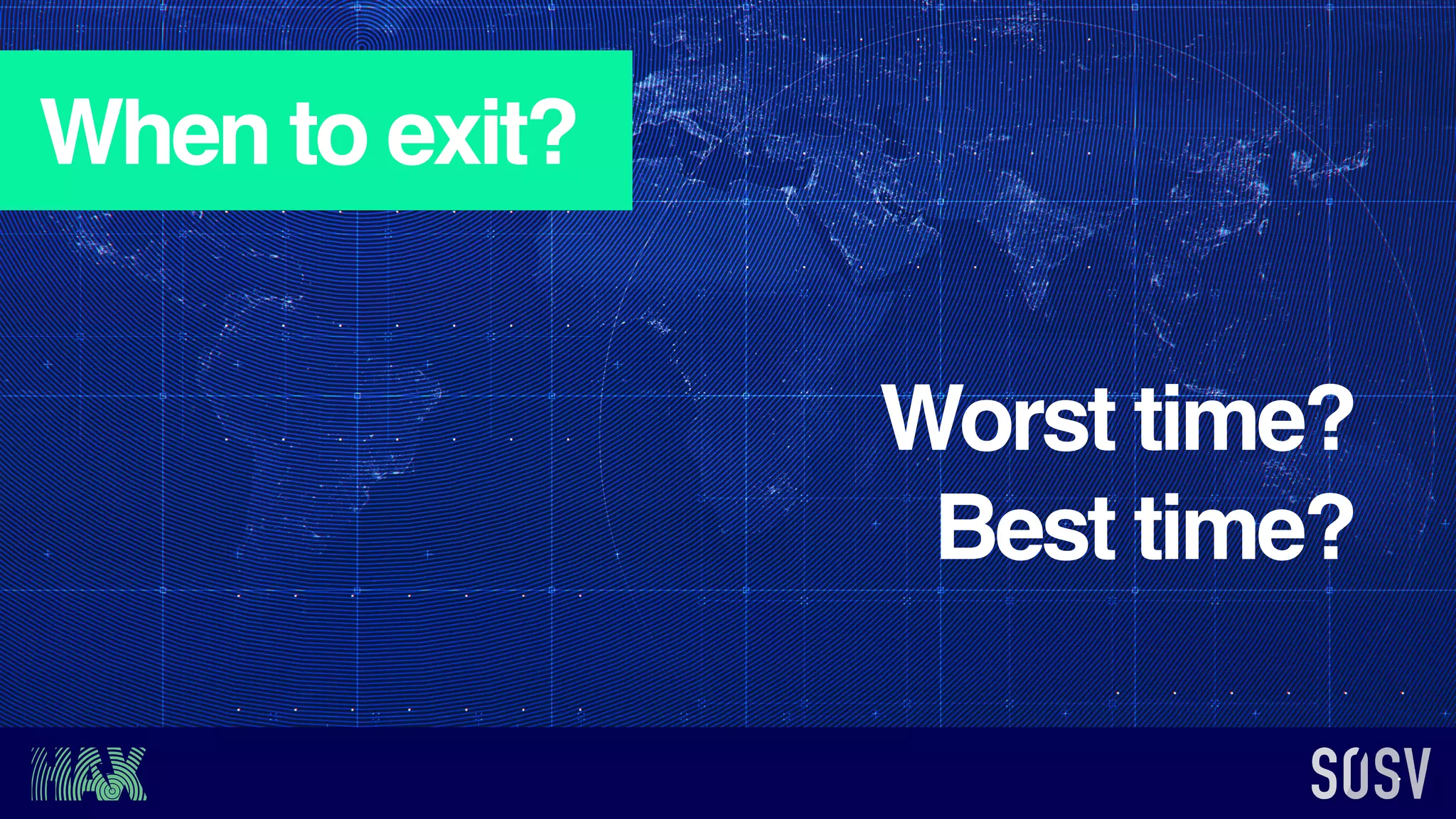 When to exit?
Worst time?
Best time?
 