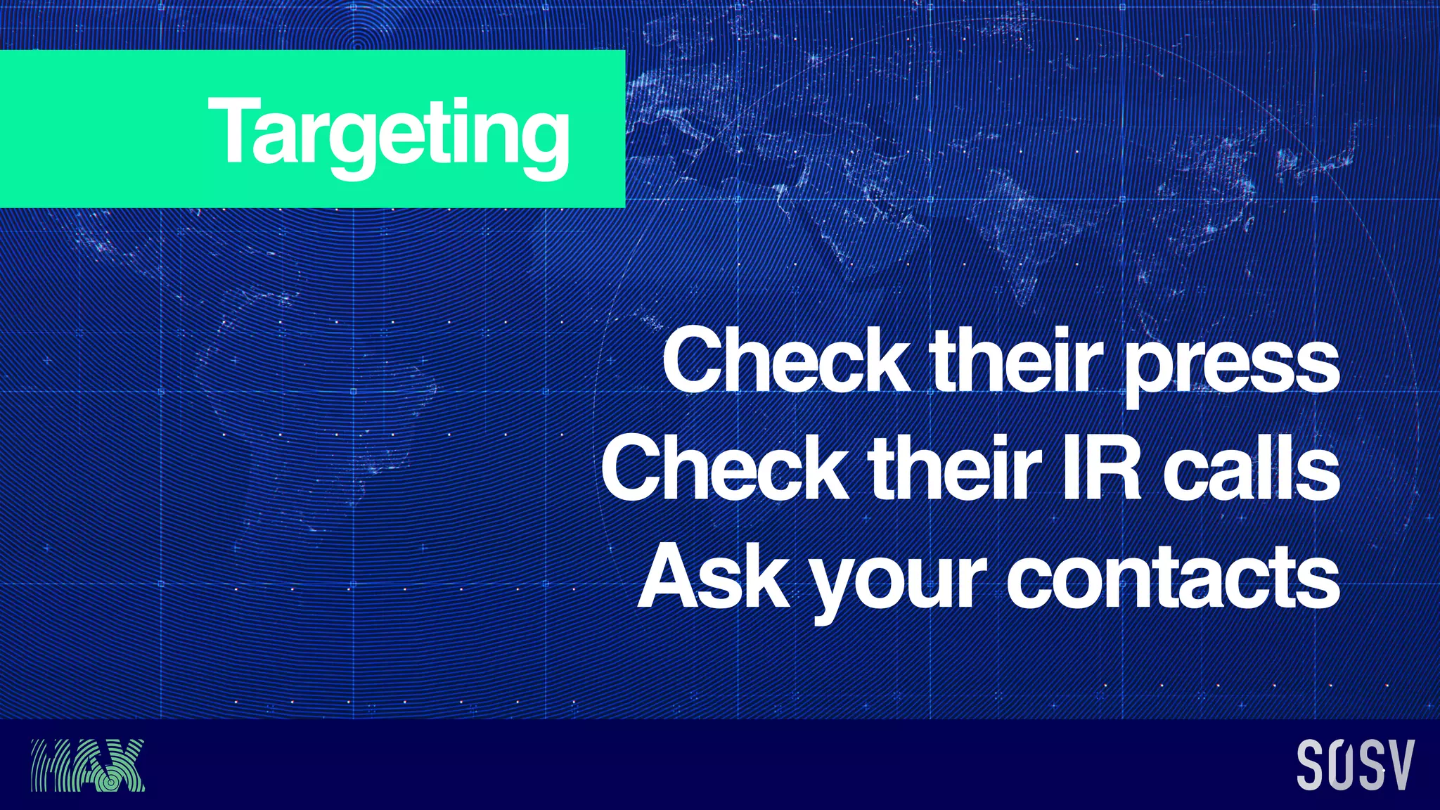 Targeting
Check their press
Check their IR calls
Ask your contacts
 