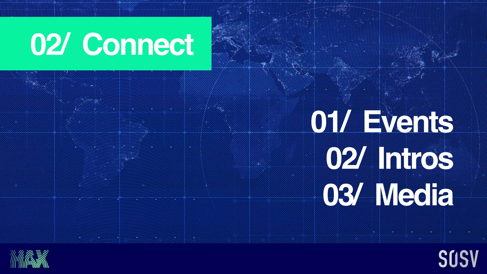 02/ Connect
01/ Events
02/ Intros
03/ Media
 