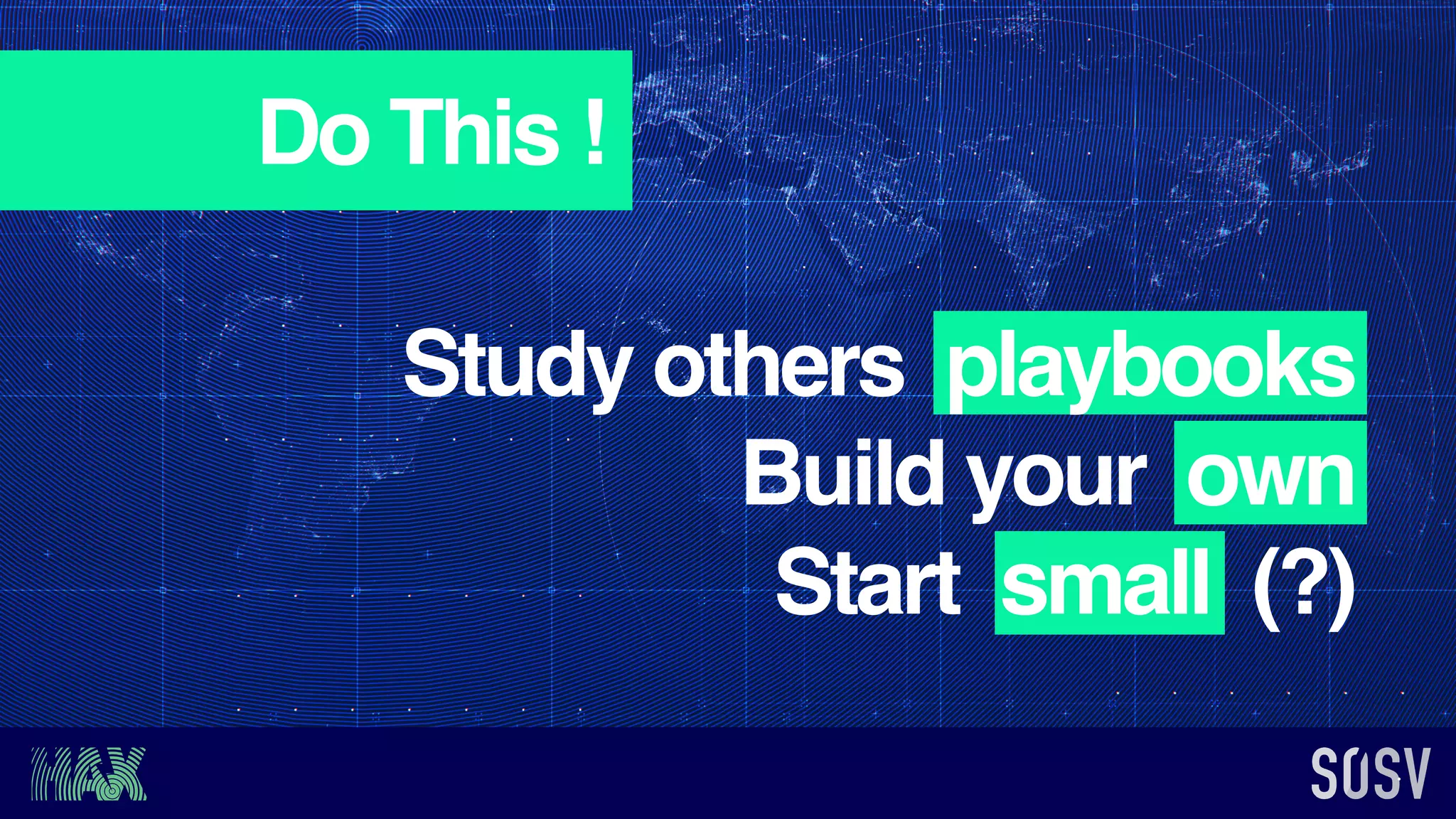 Do This !
Study others playbooks
Build your own
Start small (?)
 