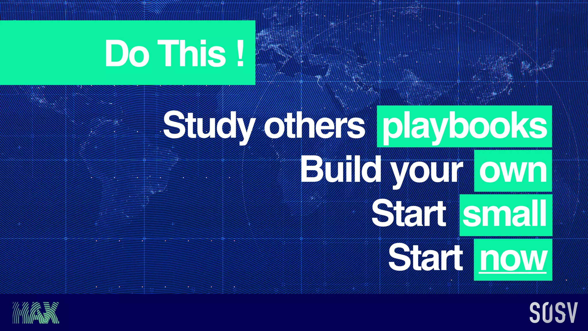 Do This !
Study others playbooks
Build your own
Start small
Start now
 