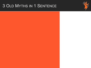 3 OLD MYTHS IN 1 SENTENCE
 