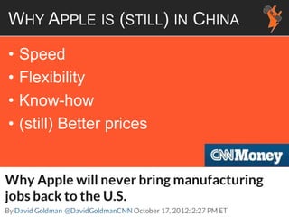 WHY APPLE IS (STILL) IN CHINA
• Speed
• Flexibility
• Know-how
• (still) Better prices
 