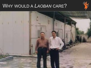 WHY WOULD A LAOBAN CARE?
 