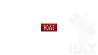 HOW?
 