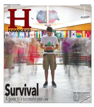 HHawkeye
Survival The new Hawkeye
This is the flagship issue
of the new Hawkeye.
Check out the Hawkeye’s
new vision and focus
» Page 3Aguidetoasuccessfulyear» P5
September | Vol 29 | Issue 1 thehawkeye.org
 